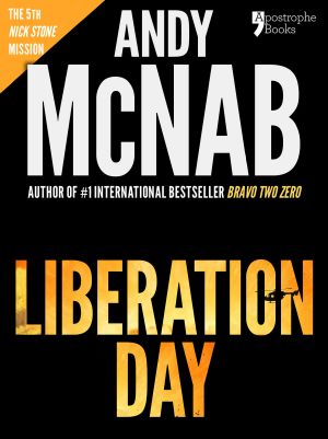 [Nick Stone 05] • Liberation Day (Nick Stone Book 5) · Andy McNab's Best-Selling Series of Nick Stone Thrillers - Now Available in the US, With Bonus Material